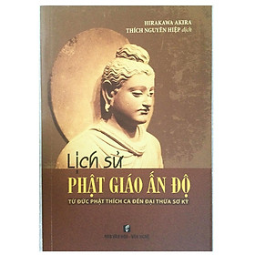 Sách - Lịch Sử Phật Giáo Ấn Độ - Từ Đức Phật Thích Ca Đến Đại Thừa Sơ Kỳ - Chính Thông Book