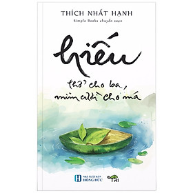 Hiếu - Thở Cho Ba, Mỉm Cười Cho Má - Thiền Sư Thích Nhất Hạnh (Tuệ Tri)