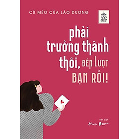 Sách - Phải Trưởng Thành Thôi, Đến Lượt Bạn Rồi! - AZ Việt Nam