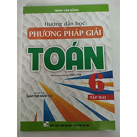 Hướng dẫn học và phương pháp giải Toán 6 - Tập 2 (Biên soạn theo chương trình giáo dục phổ thông mới - Bám sát SGK "Chân trời sáng tạo)