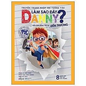 Truyện Tranh Nhập Vai Tương Tác Làm Sao Đây Danny - Siêu Anh Hùng Tập Sự Đến Trường