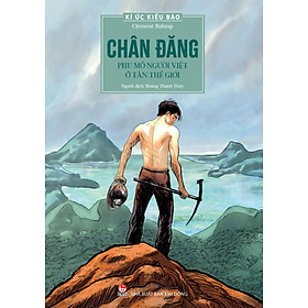 Kí Ức Kiều Bào: Chân Đăng - Phu Mỏ Người Việt Ở Tân Thế Giới