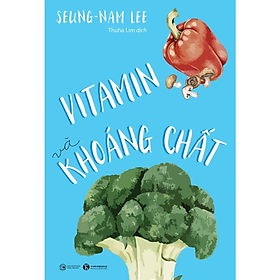 Vitamin và khoáng chất - Seung-Nam Lee - NXB Công Thương