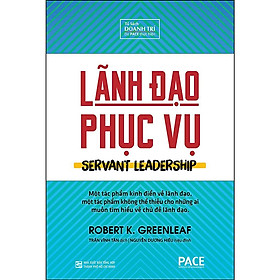 Sách - Lãnh Đạo Phục Vụ - Bìa Cứng - Robert K. Greenleaf - Pace Books