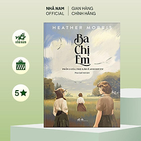 Sách - Ba Chị Em - Phần 3 Của Thợ Xăm Ở Auschwitz - Nhã Nam