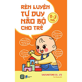 Rèn Luyện Tư Duy Não Bộ Cho Trẻ 0-3 Tuổi - Bản Quyền