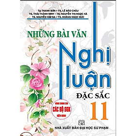 Sách - Những Bài Văn Nghị Luận Đặc Sắc Lớp 11 - Dùng Chung Cho Các Bộ SGK Hiện Hành - Hồng Ân