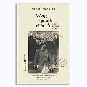 Sách - Vòng Quanh Châu Á: Nam Kỳ, Trung Kỳ, Bắc Kỳ - MARCEL MONNIER - Nhà xuất bản Dân Trí