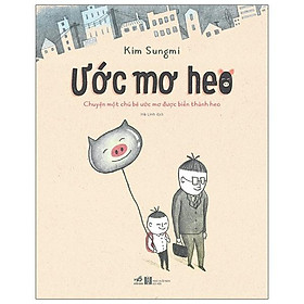 Ước Mơ Heo (Câu Chuyện Một Chú Bé Ước Mơ Được Biến Thành Heo)