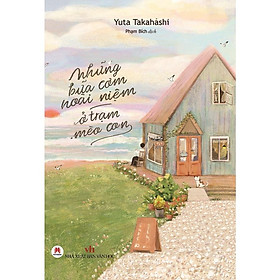 Sách - Những Bữa Cơm Hoài Niệm Ở Trạm Mèo Con ( Huy Hoàng )