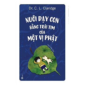 Nuôi Dạy Con Bằng Trái Tim Của Một Vị Phật (Tái Bản)