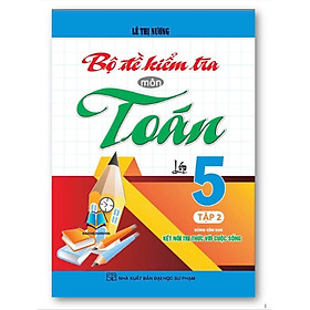 Sách - Bộ Đề Kiểm Tra Môn Toán Lớp 5 - Tập 2 (Dùng Kèm SGK Kết Nối Tri Thức Với Cuộc Sống)