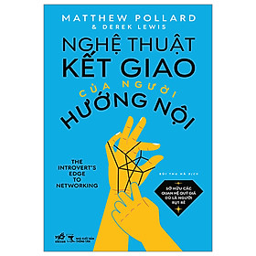 Sách Nâng Cao Khả Năng Giao Tiếp-Nghệ Thuật Kết Giao Của Người Hướng Nội