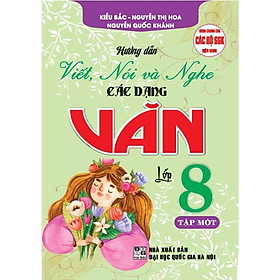 Sách - Hướng Dẫn Viết, Nói Và Nghe Các Dạng Văn Lớp 8 - Tập 1 - Dùng Chung Cho Các Bộ SGK Hiện Hành - Hồng Ân