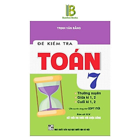 Sách - Đề Kiểm Tra Toán 7 - Bám Sát SGK Kết Nối Tri Thức Với Cuộc Sống - Trịnh Văn Bằng - Hồng Ân