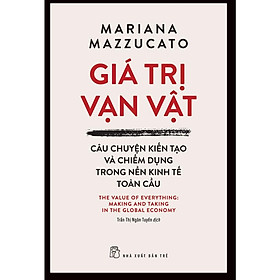 Giá Trị Vạn Vật: Câu Chuyện Kiến Tạo Và Chiếm Dụng Trong Nền Kinh Tế Toàn Cầu  - Bản Quyền