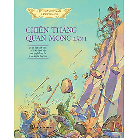 Lịch Sử Việt Nam Bằng Tranh: Chiến Thắng Quân Mông Lần 1 (Bản Màu, Bìa Cứng)
