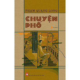 Sách - Chuyện Phố - Tiểu Thuyết - Phạm Quang Long - NXB Phụ Nữ