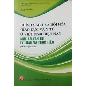 Chính sách xã hội hóa giáo dục và y tế ở Việt Nam hiện nay, một số vấn đề lý luận và thực tiễn