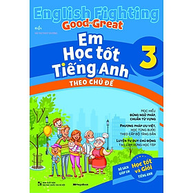 Sách - English Fighting Good And Great - Em Học Tốt Tiếng Anh Theo Chủ Đề Lớp 3 - Megabook