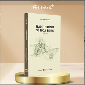 HÀNH TRÌNH VÌ HÒA BÌNH - Nguyễn Chí Vịnh - NXB Quân Đội Nhân Dân