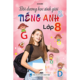 Bồi Dưỡng Học Sinh Giỏi Tiếng Anh 8 (Mới nhất 2023)