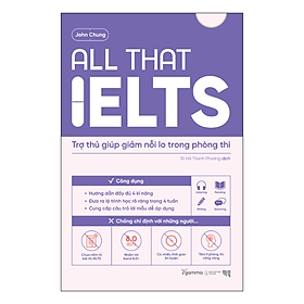 All That IELTS - Trợ thủ giúp giảm nỗi lo trong phòng thi - John Chung - NXB Thế giới
