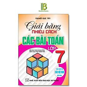 Sách - Giải Bằng Nhiều Cách Các Bài Toán Lớp 7 - Dùng Chung Cho Các Bộ SGK Hiện Hành - Nguyễn Đức Tấn - Hồng Ân