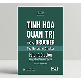 (Bìa Cứng) TINH HOA QUẢN TRỊ CỦA DRUCKER - The Essential Drucker - Peter F. Drucker - Nguyễn Dương Hiếu dịch - Viện PACE