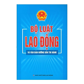 Sách - Bộ luật lao động và văn bản hướng dẫn thi hành -  Nhiều tác giả- NXB Lao động
