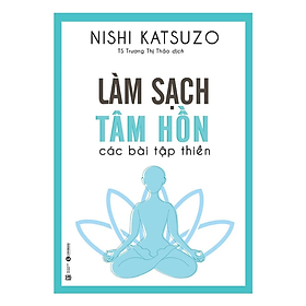Sách - Làm sạch tâm hồn - các bài tập thiền - Nishi Katsuzo - NXB Lao Động