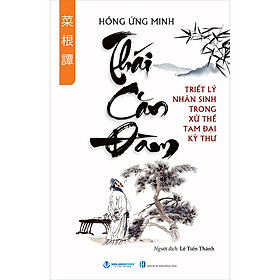 Thái Căn Đàm - Triết Lý Nhân Sinh Trong Xử Thế Tam Đại Kỳ Thư - Tái Bản