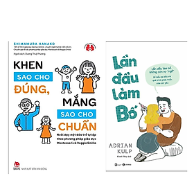 Combo 2 Quyển : Khen Sao Cho Đúng, Mắng Sao Cho Chuẩn + Lần Đầu Làm Bố (Giáo Dục Con Cái - Sách Làm Cha Mẹ)