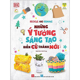 Sách - Recycle And Remake - Những Ý Tưởng Sáng Tạo Biến Cũ Thành Mới - Đinh Tị Books