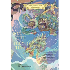 Lịch Sử Việt Nam Bằng Tranh - Sơn Tinh Thủy Tinh