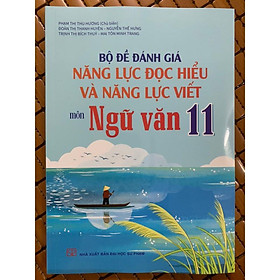 Sách - Bộ đề đánh giá năng lực đọc hiểu và năng lực viết môn ngữ văn 11