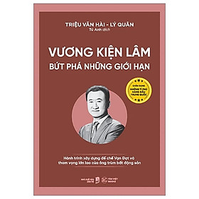 Vương Kiện Lâm - Bứt Phá Những Giới Hạn Hành Trình Xây Dựng Đế Chế Vạn Đạt Và Tham Vọng Lớn Lao Của Ông Trùm Bất Động Sản