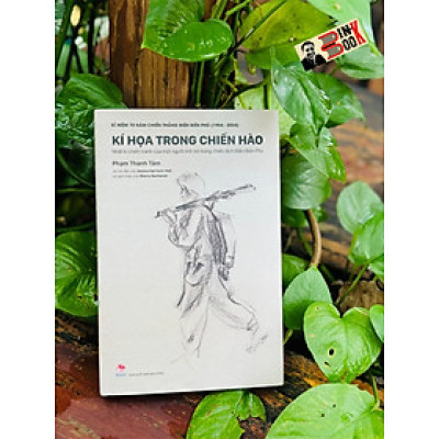 (Bìa cứng in màu) Kỷ niệm 70 năm chiến thắng Điện Biên Phủ - KÝ HỌA TRONG CHIẾN HÀO - Nhật Kí Chiến Tranh Của Một Người Lính Trẻ Trong Chiến Dịch Điện Biên Phủ - Phạm Thanh Tâm - NXB Kim Đồng