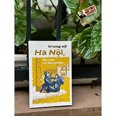 (Tái bản 2024) HÀ NỘI, MŨ RƠM VÀ TEM PHIẾU - Trung Sỹ - Alphabooks 