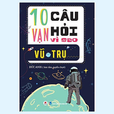 Sách - 10 Vạn Câu Hỏi Vì Sao - Vũ Trụ  - Huy Hoàng
