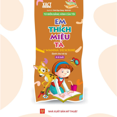 Từ Điển Bằng Hình Của Tôi: Em Thích Miêu Tả (Dành Cho Trẻ Từ 4 - 6 Tuổi)