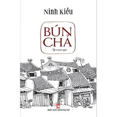 Sách - Bún Chả (Tập Truyện Ngắn) - NXB Phụ Nữ