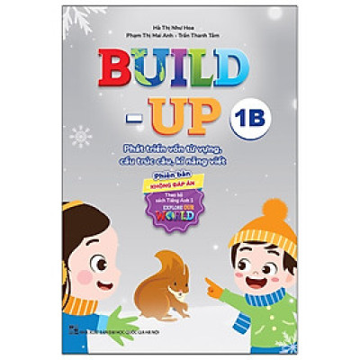Sách - Build Up - 1B - Phát Triển Vốn Từ Vựng, Cấu Trúc Câu, Kĩ Năng Viết - Phiên Bản Không Đáp Án - Theo Bộ Sách Tiếng Anh 1 Explore Our World - nhiều tác giả - NXB Đại Học Quốc Gia Hà Nội - WinBooks