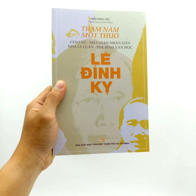 Trăm Năm Một Thuở - Giáo Sư-Nhà Giáo Nhân Dân-Nhà Lý Luận-Phê Bình Văn Học Lê Đình Kỵ