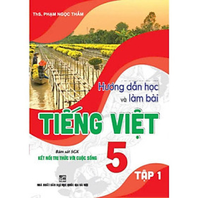 Hướng dẫn học và làm bài Tiếng Việt 5 tập 1 (bám sát sgk kết nối tri thức với cuộc sống) (HA-MK)