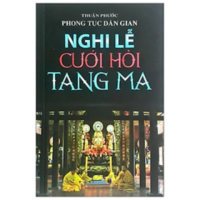 Phong tục dân gian, nghi lễ cưới hỏi tang ma -  Thuận Phước - NXB Văn Hoá Dân Tộc - Minh Lâm