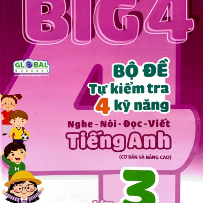 Global Sucess - Big 4 - Bộ Đề Tự Kiểm Tra 4 Kỹ Năng Nghe-Nói-Đọc-Viết Tiếng Anh Cơ Bản Và Nâng Cao - Lớp 3 - Tập 2