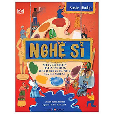 Nghệ Sĩ - Những Câu Chuyện Truyền Cảm Hứng Về Cuộc Đời Và Tác Phẩm Của Các Nghệ Sĩ - Bìa Cứng