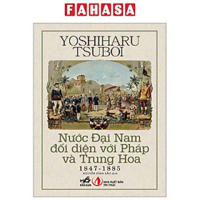 Nước Đại Nam Đối Diện Với Pháp Và Trung Hoa 1847-1885