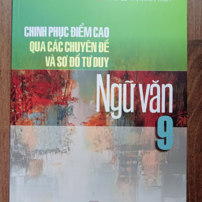 Sách - Chinh phục điểm cao qua các chuyên đề và sơ đồ tư duy ngữ văn 9